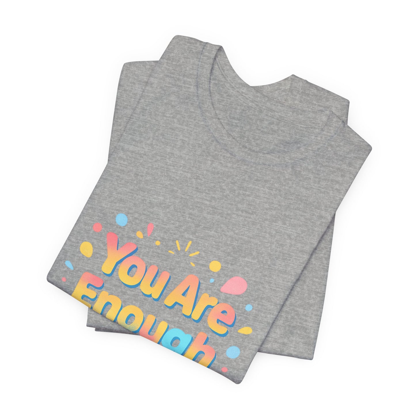 You Are Enough T-Shirt — Positive Affirmation Graphic Tee