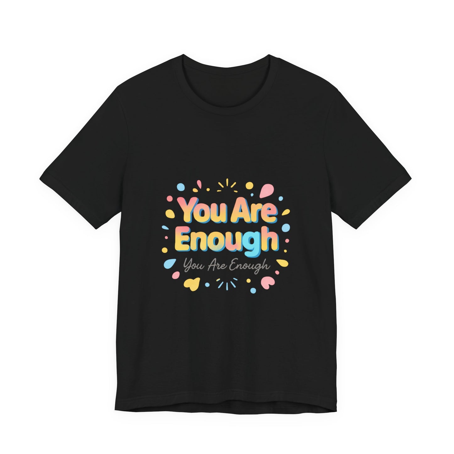 You Are Enough T-Shirt — Positive Affirmation Graphic Tee