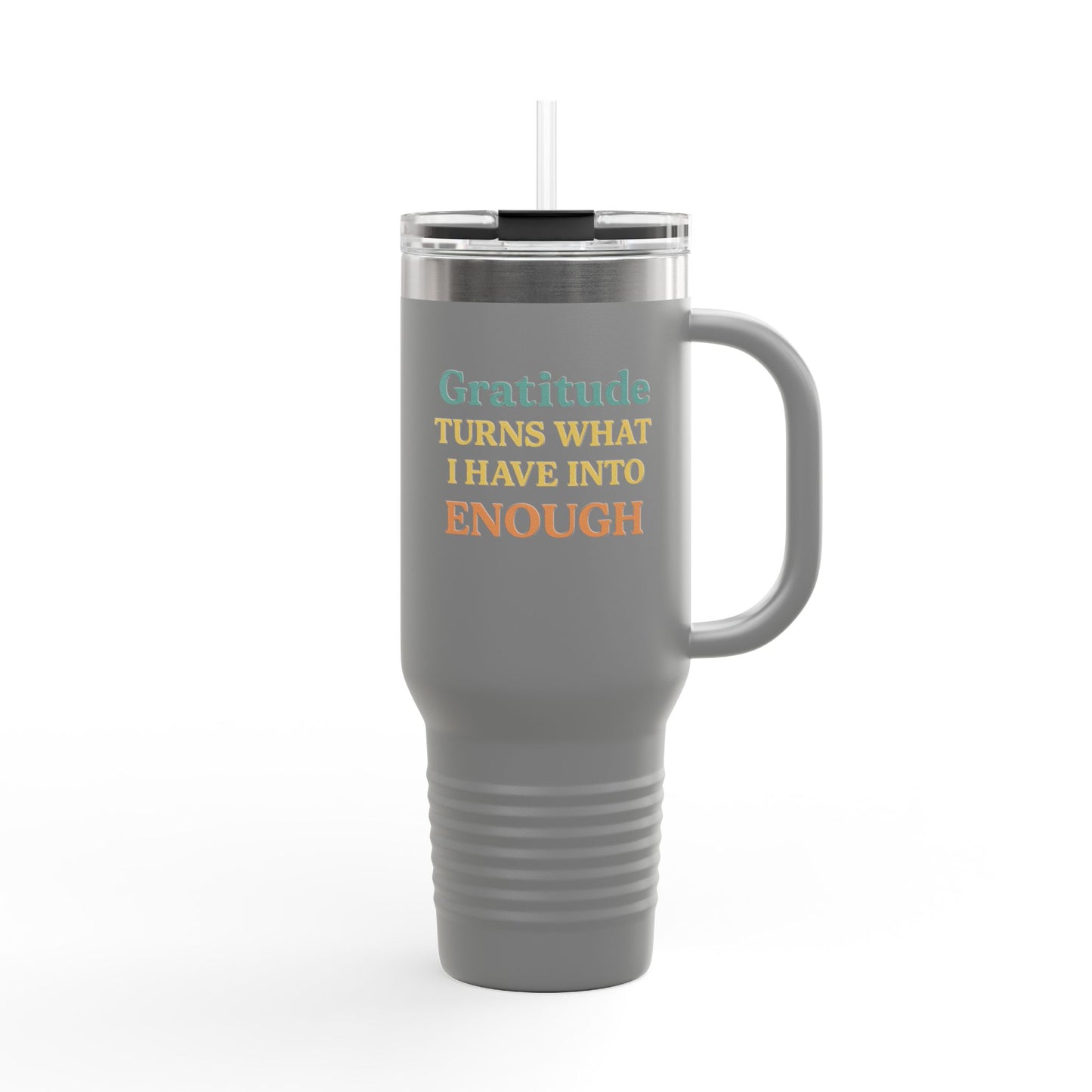 Gratitude 40oz Insulated Travel Mug – "Gratitude Turns What I Have Into Enough"