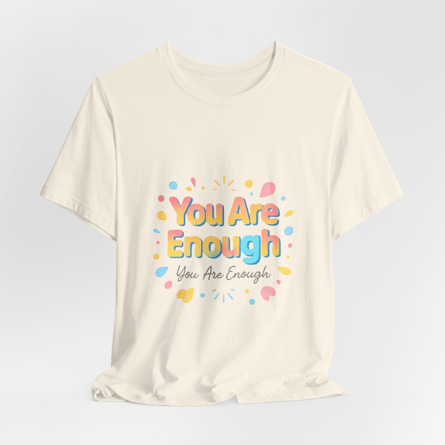 You Are Enough T-Shirt — Positive Affirmation Graphic Tee