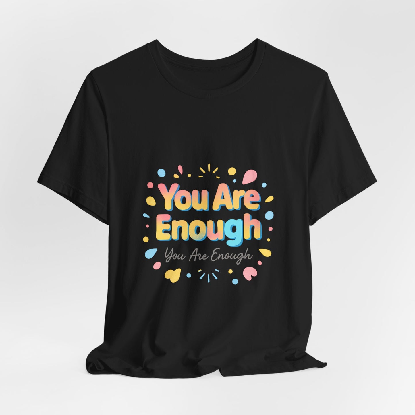 You Are Enough T-Shirt — Positive Affirmation Graphic Tee