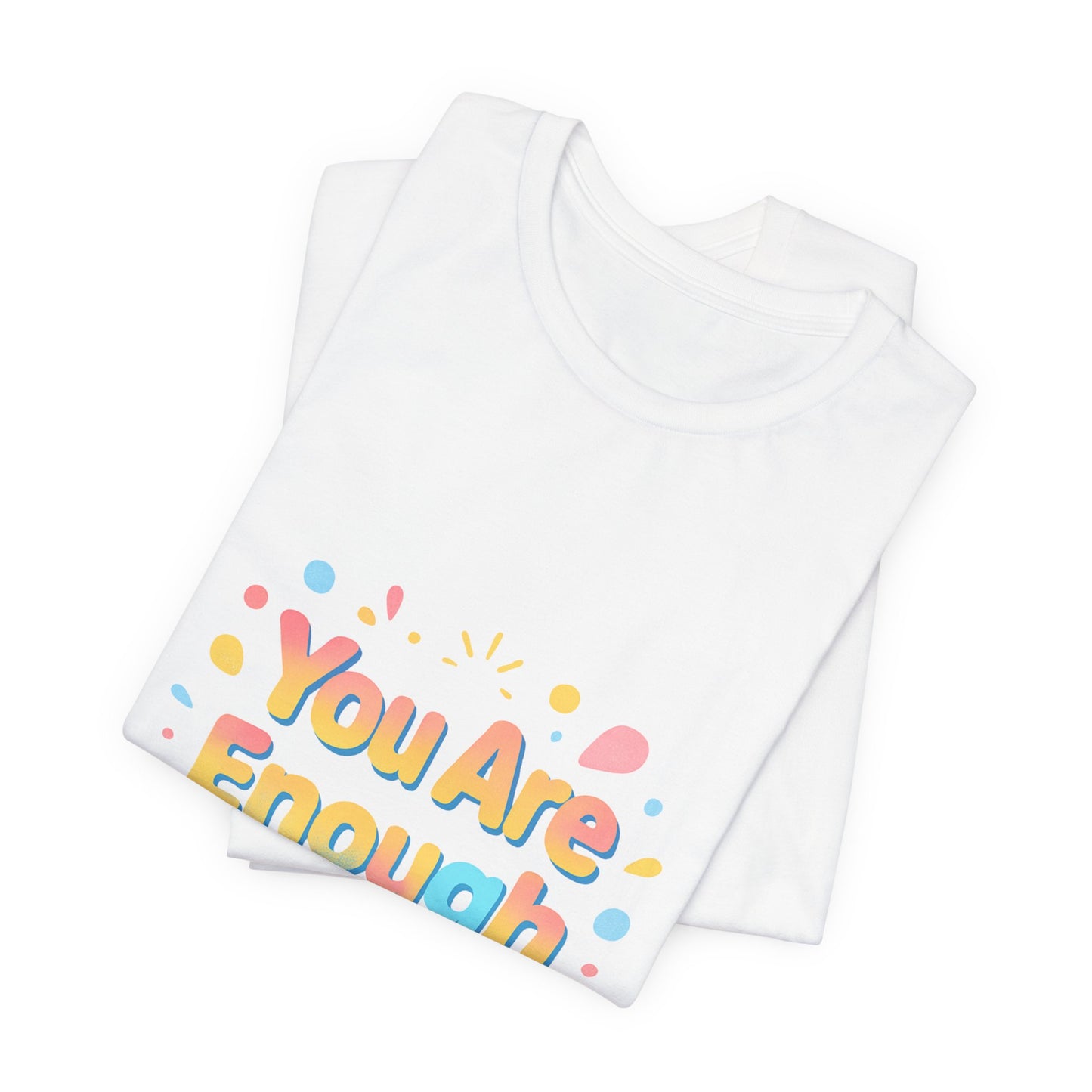 You Are Enough T-Shirt — Positive Affirmation Graphic Tee