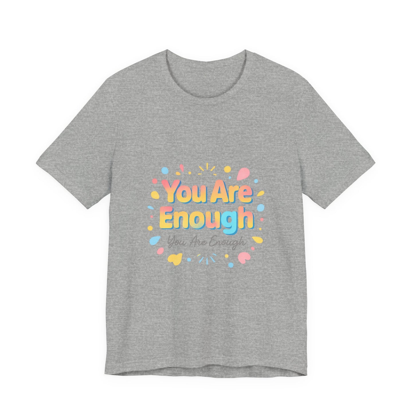 You Are Enough T-Shirt — Positive Affirmation Graphic Tee