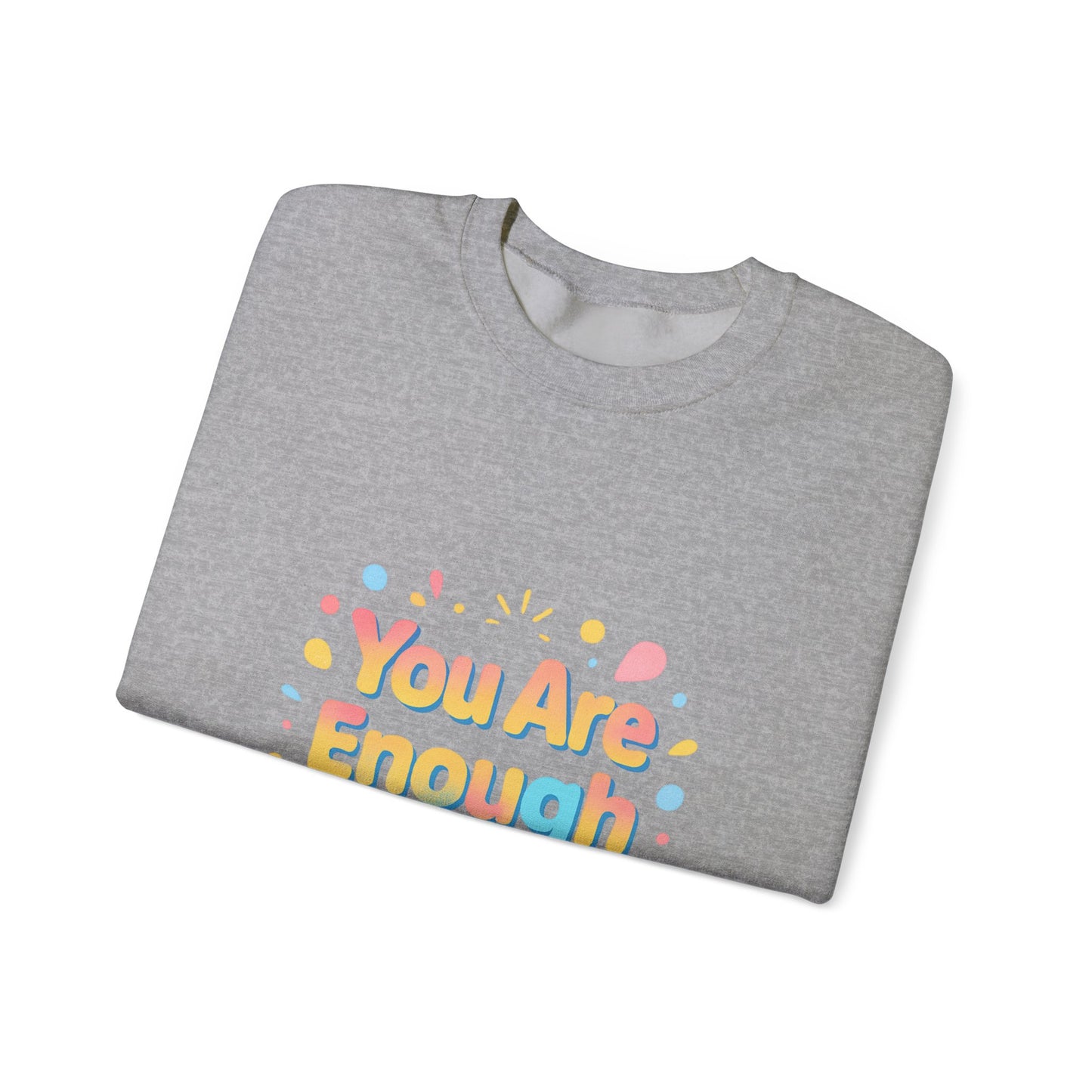You Are Enough Crewneck Sweatshirt — Inspirational Positive Message Pullover