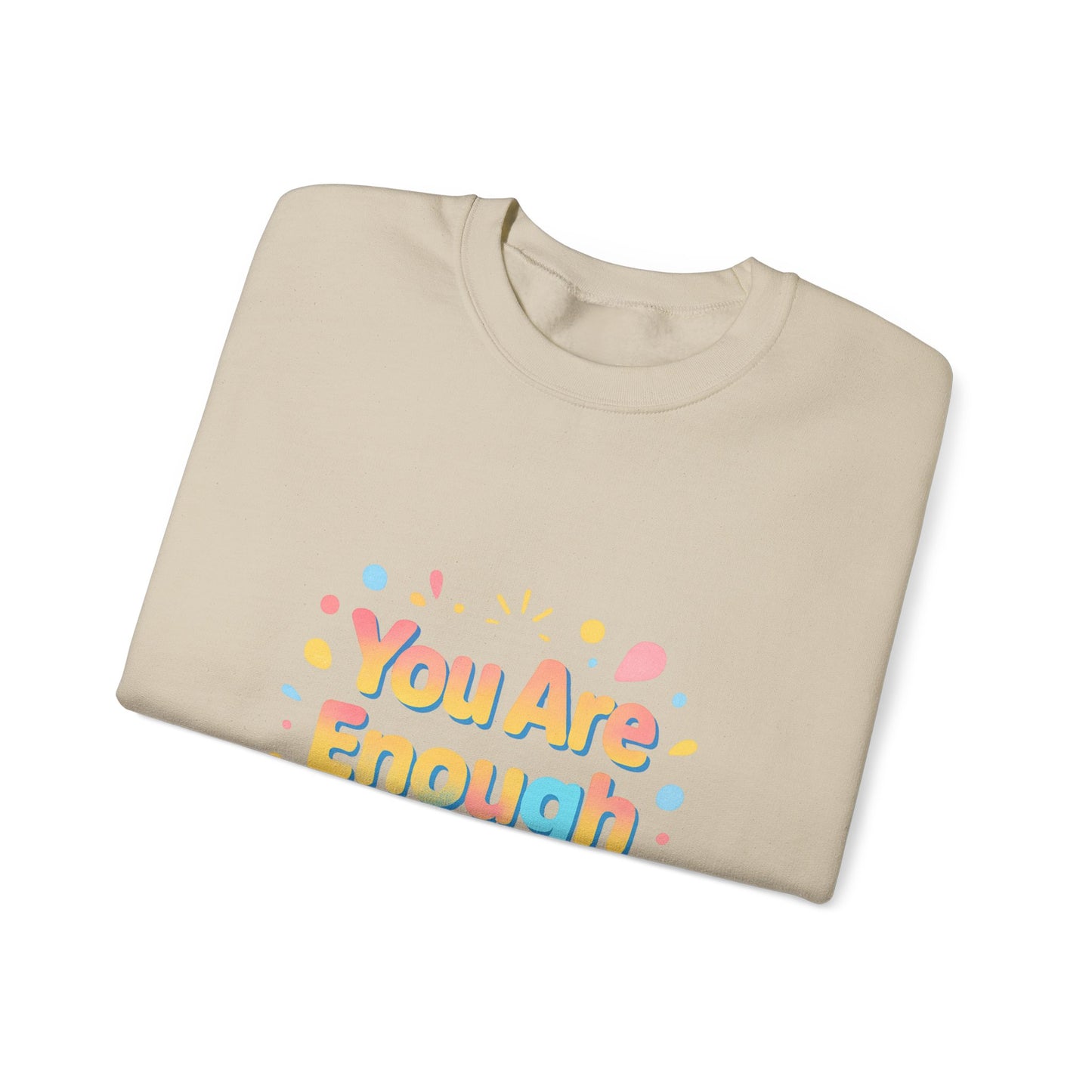 You Are Enough Crewneck Sweatshirt — Inspirational Positive Message Pullover