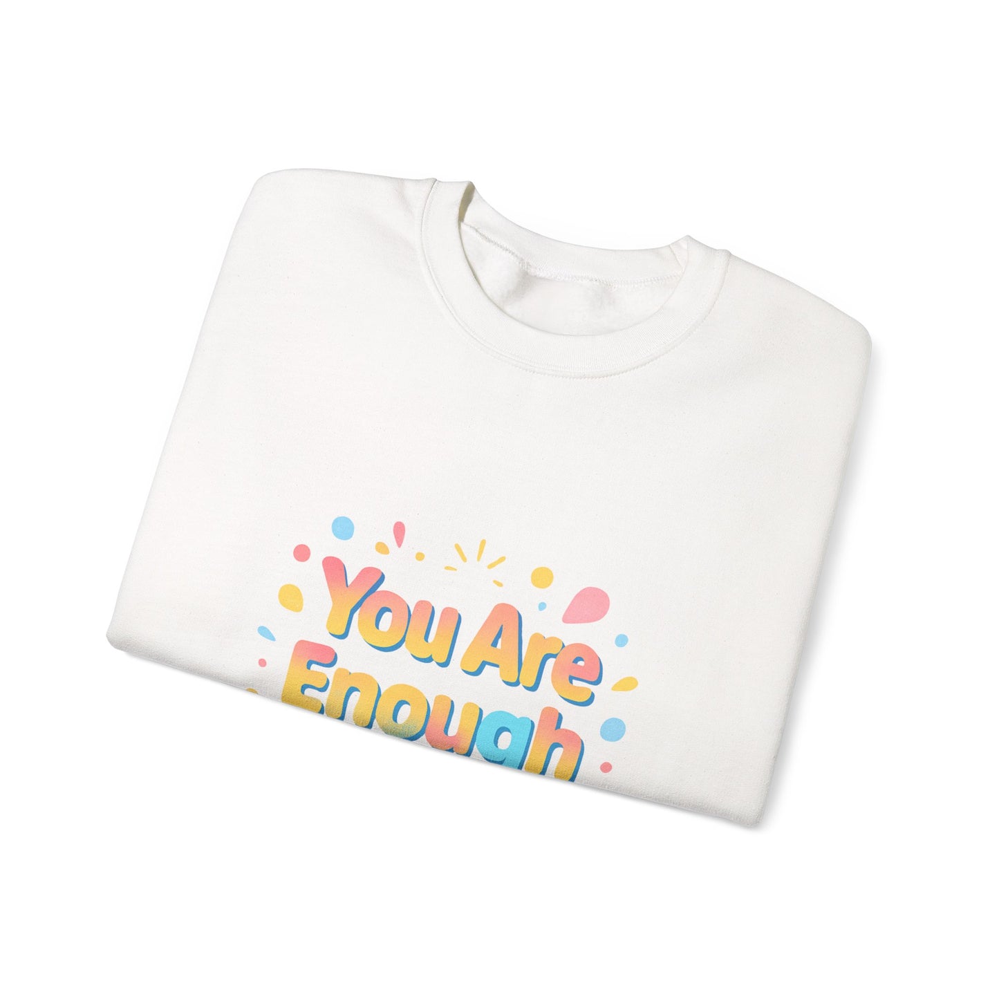 You Are Enough Crewneck Sweatshirt — Inspirational Positive Message Pullover