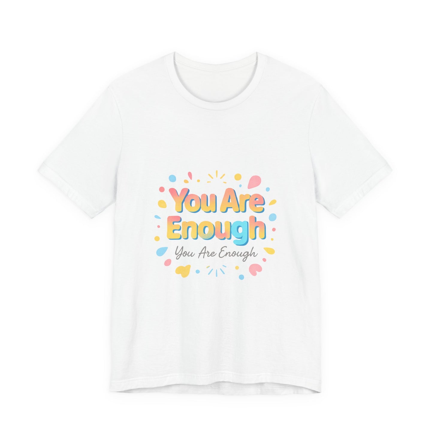 You Are Enough T-Shirt — Positive Affirmation Graphic Tee