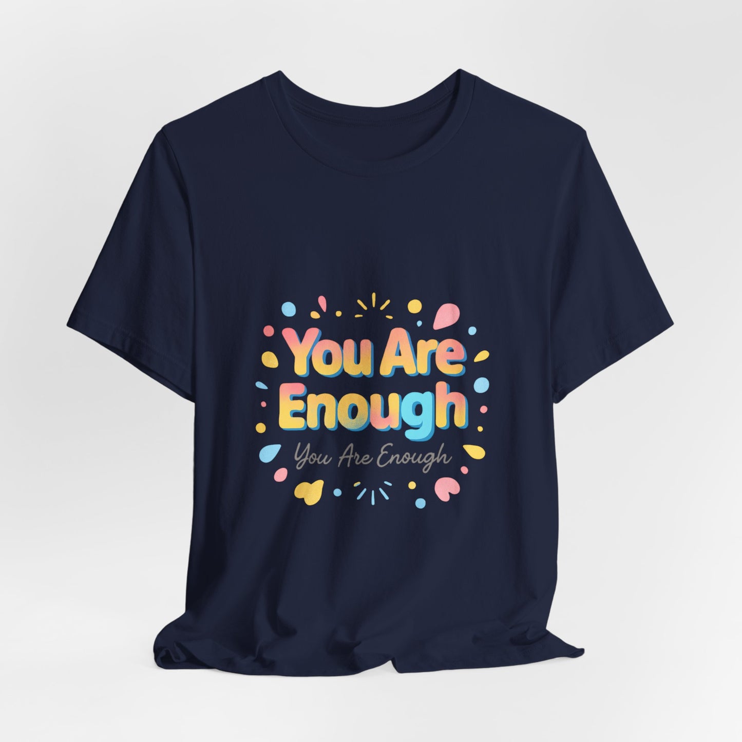 You Are Enough T-Shirt — Positive Affirmation Graphic Tee