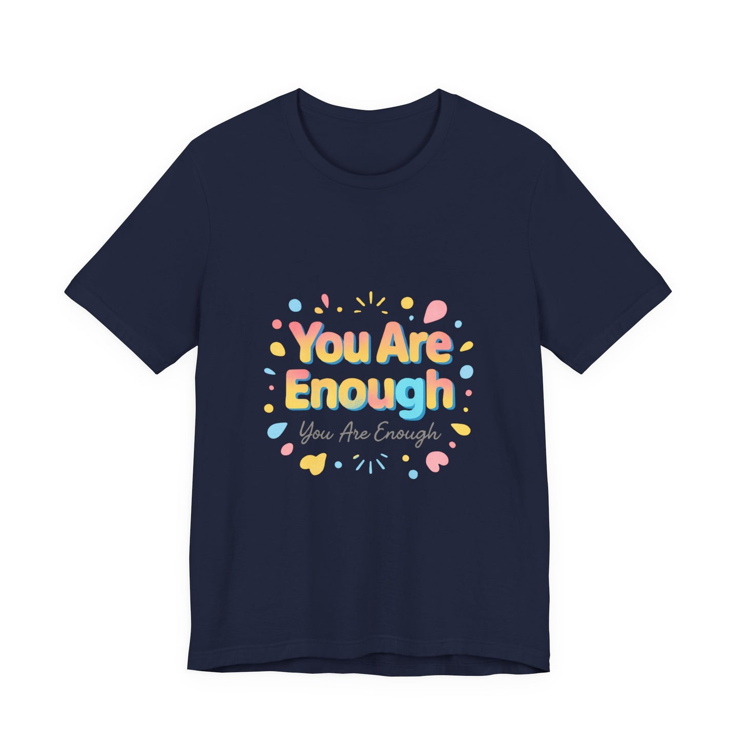 You Are Enough T-Shirt — Positive Affirmation Graphic Tee