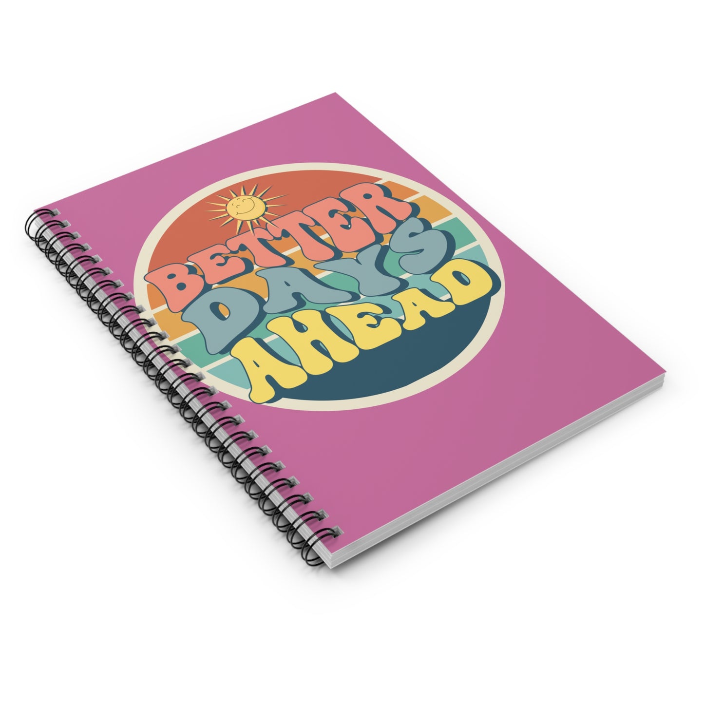 Ruled Line Spiral Notebook - Better Days A Head Design