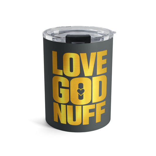 Love God Nuff 10oz Tumbler — Gold Faith Travel Cup