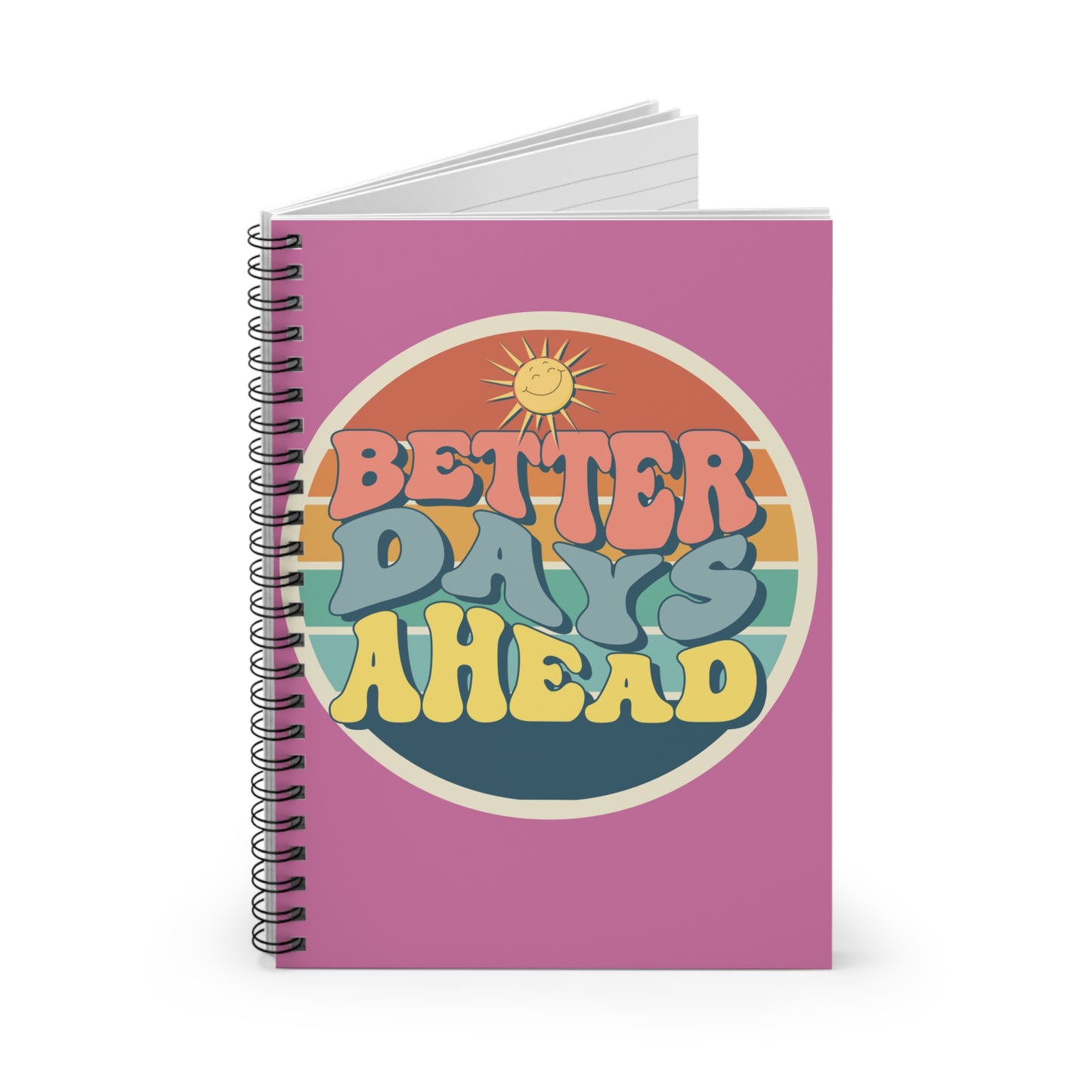Ruled Line Spiral Notebook - Better Days A Head Design