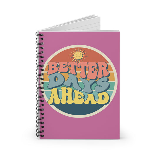 Ruled Line Spiral Notebook - Better Days A Head Design