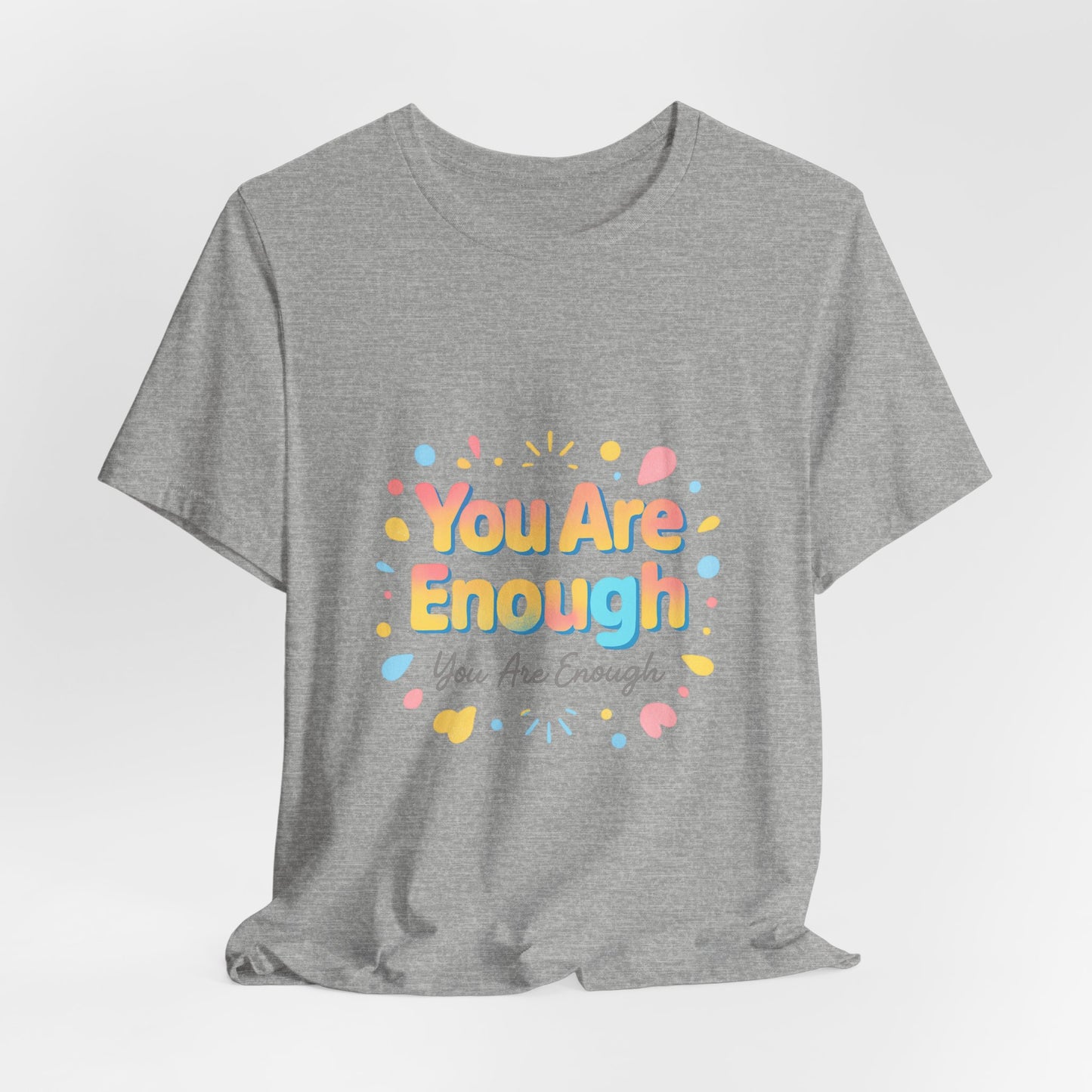 You Are Enough T-Shirt — Positive Affirmation Graphic Tee