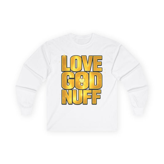Love God Nuff Long Sleeve Tee — Gold Gospel Faith Shirt