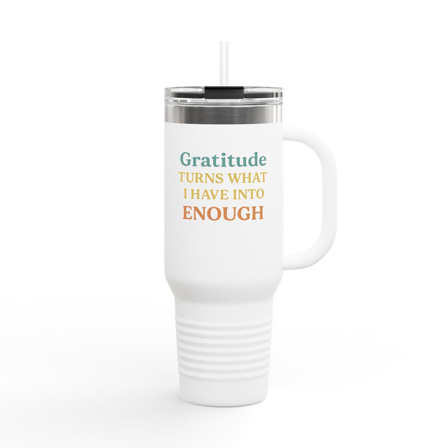 Gratitude 40oz Insulated Travel Mug – "Gratitude Turns What I Have Into Enough"