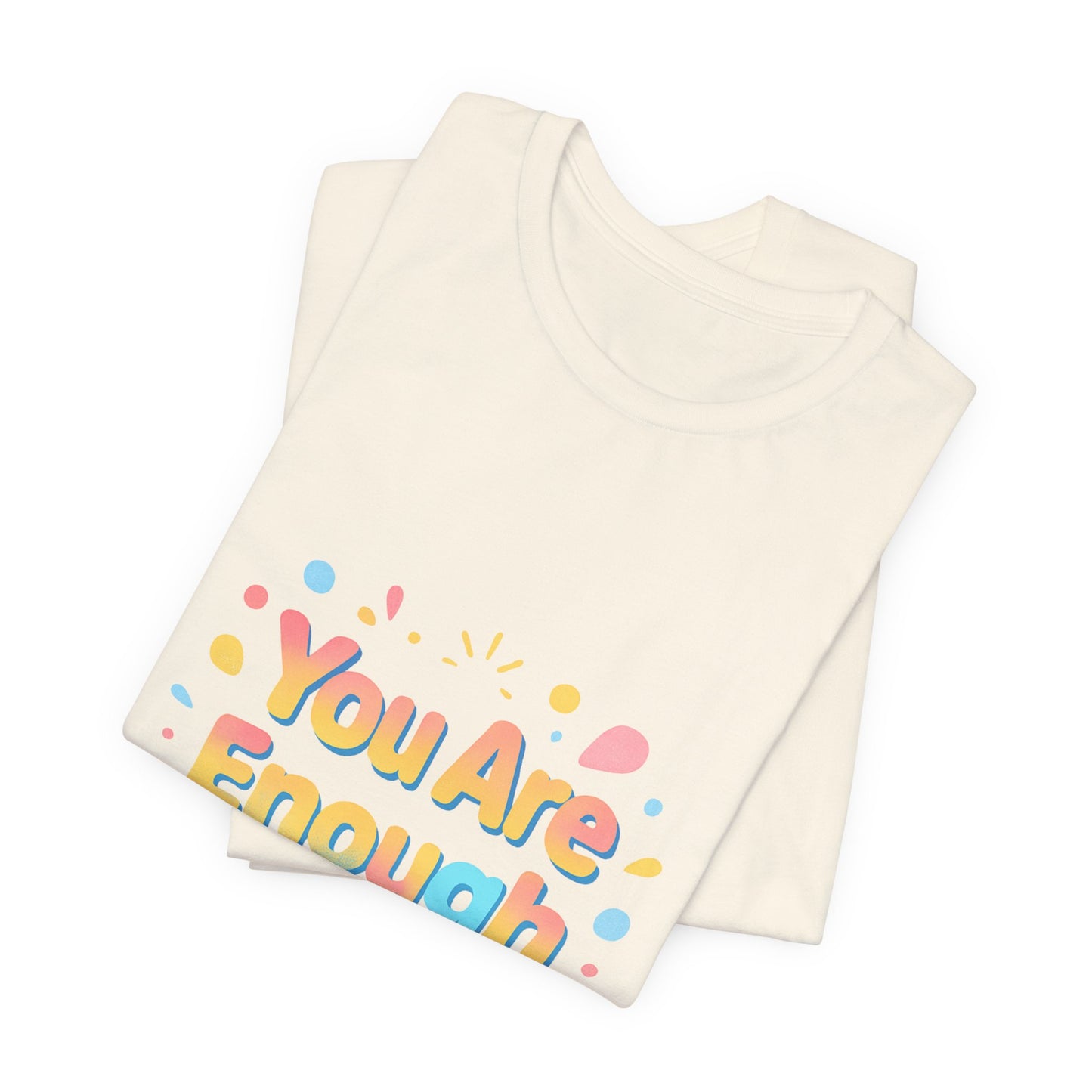 You Are Enough T-Shirt — Positive Affirmation Graphic Tee
