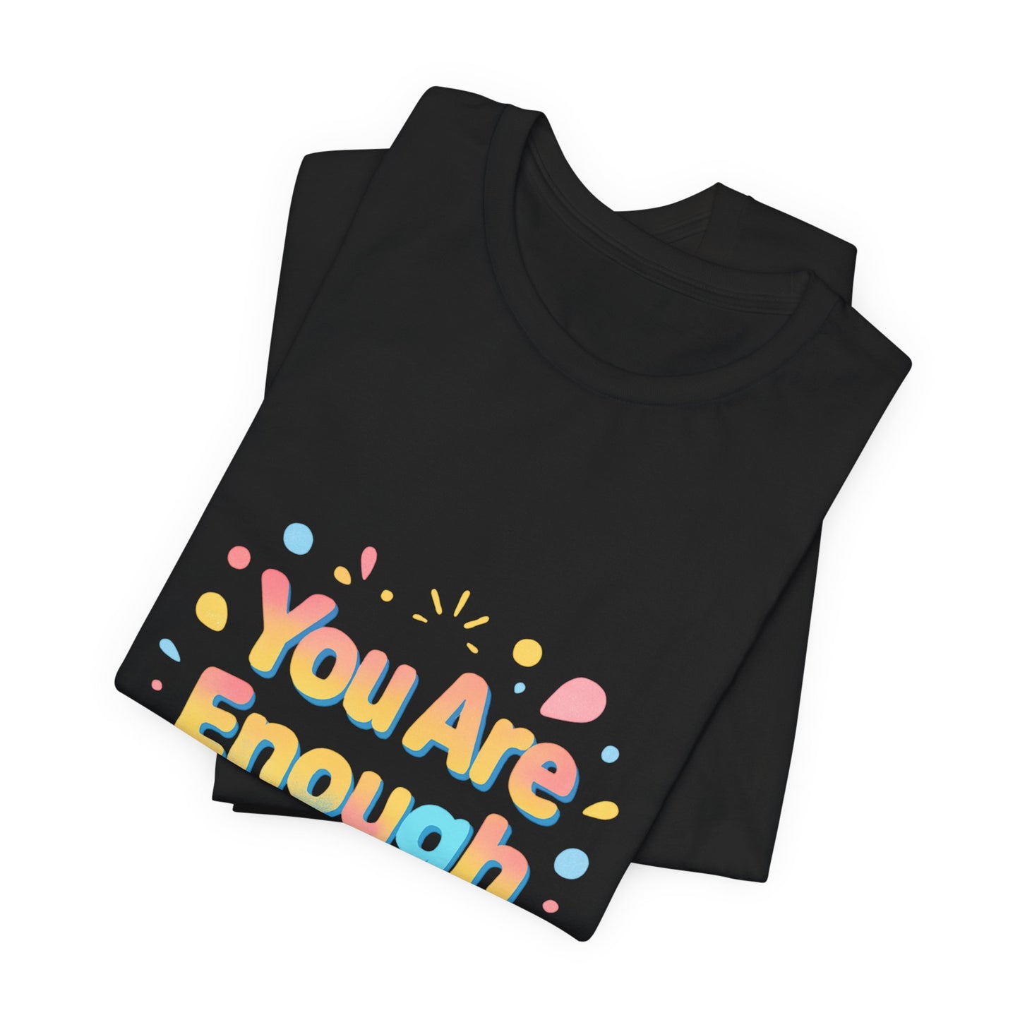 You Are Enough T-Shirt — Positive Affirmation Graphic Tee