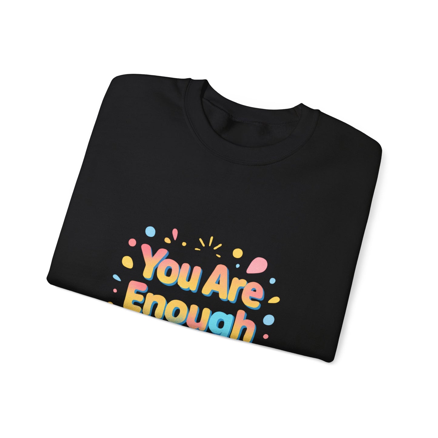 You Are Enough Crewneck Sweatshirt — Inspirational Positive Message Pullover