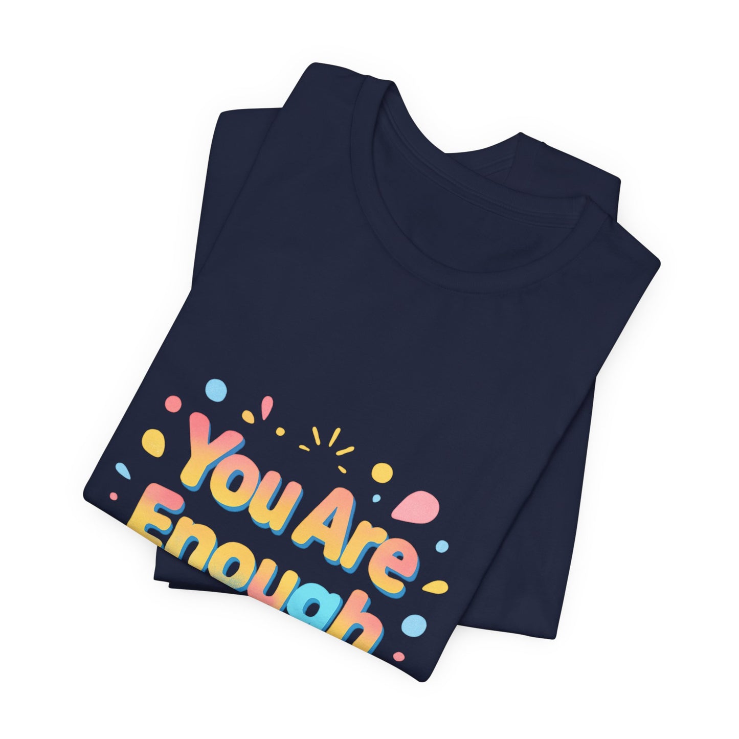 You Are Enough T-Shirt — Positive Affirmation Graphic Tee