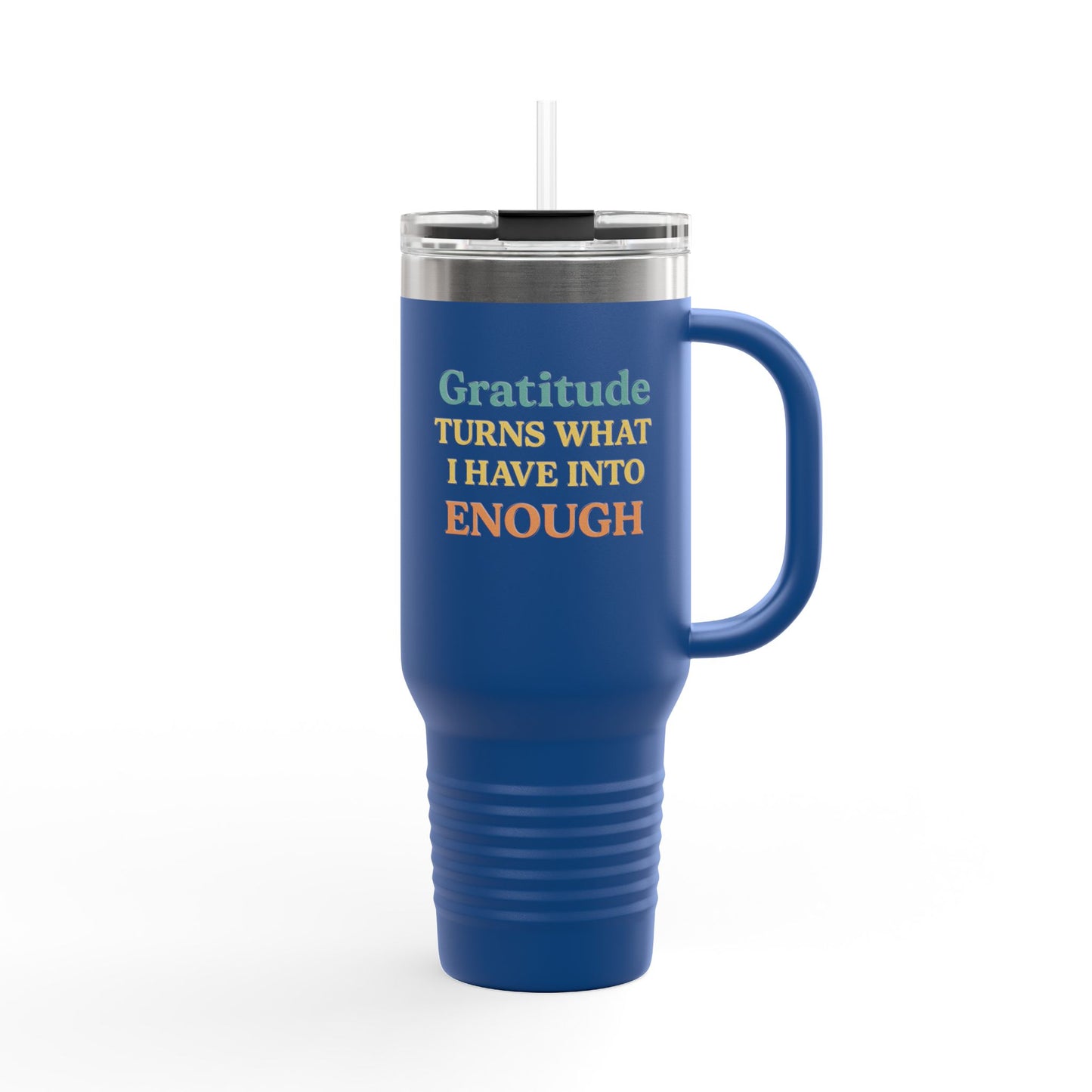 Gratitude 40oz Insulated Travel Mug – "Gratitude Turns What I Have Into Enough"