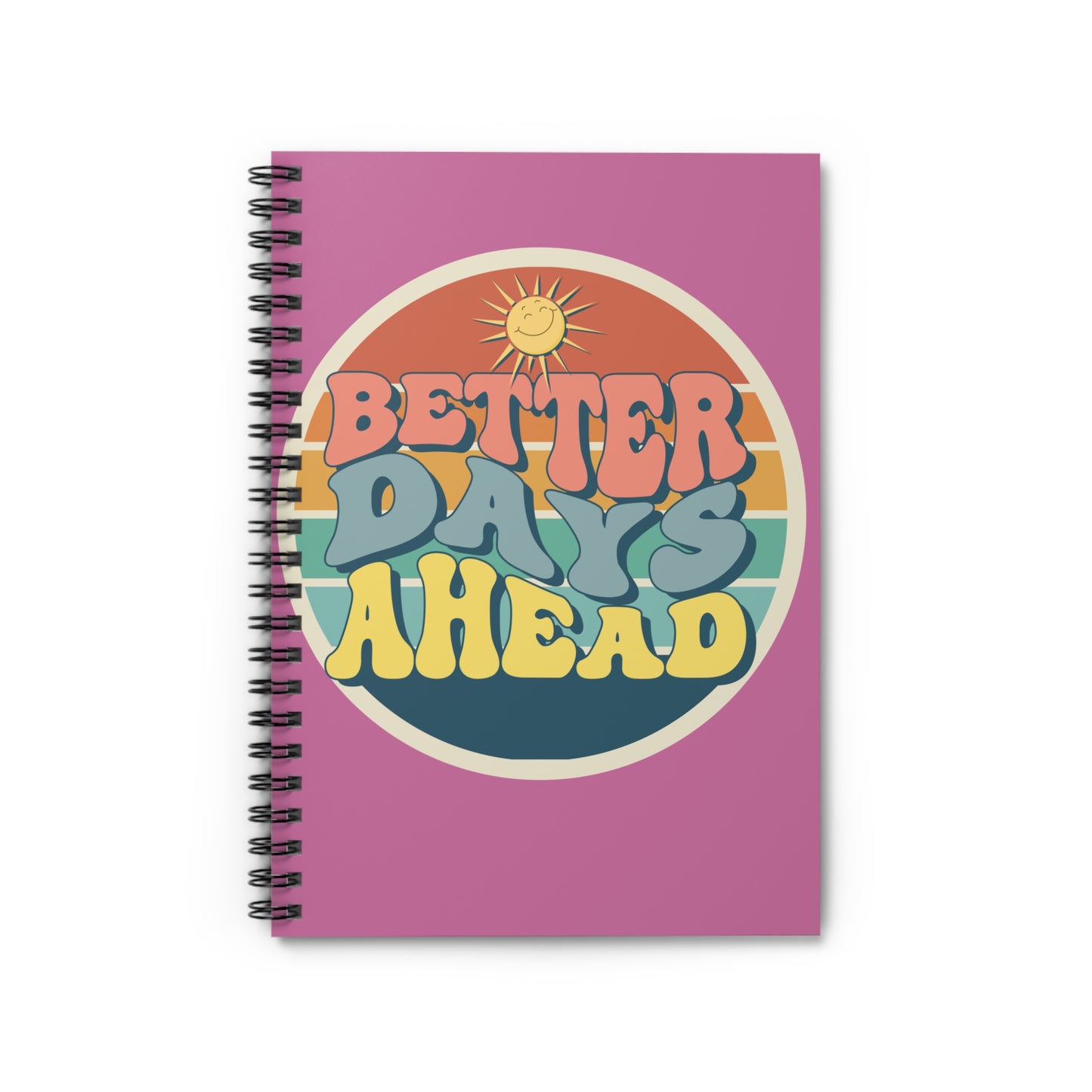 Ruled Line Spiral Notebook - Better Days A Head Design