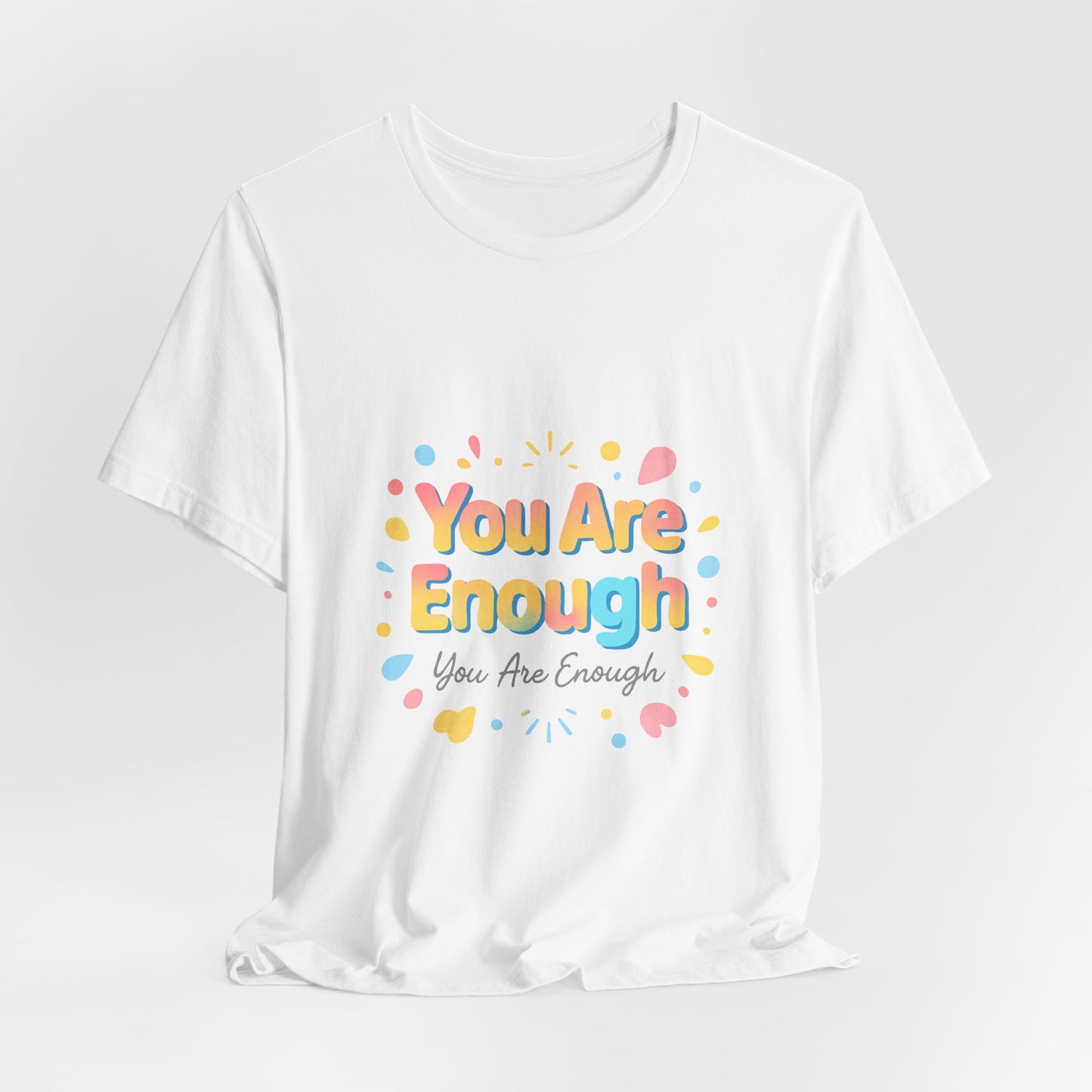 You Are Enough T-Shirt — Positive Affirmation Graphic Tee
