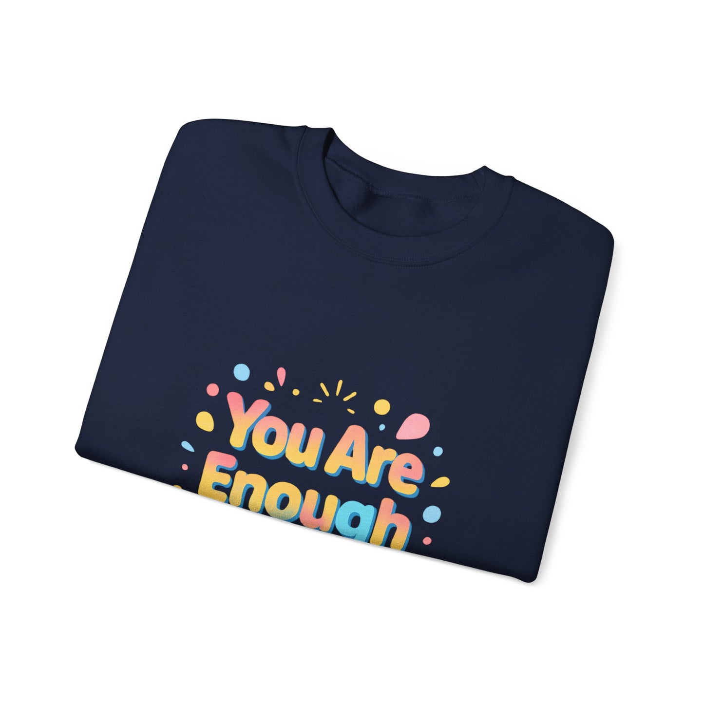 You Are Enough Crewneck Sweatshirt — Inspirational Positive Message Pullover