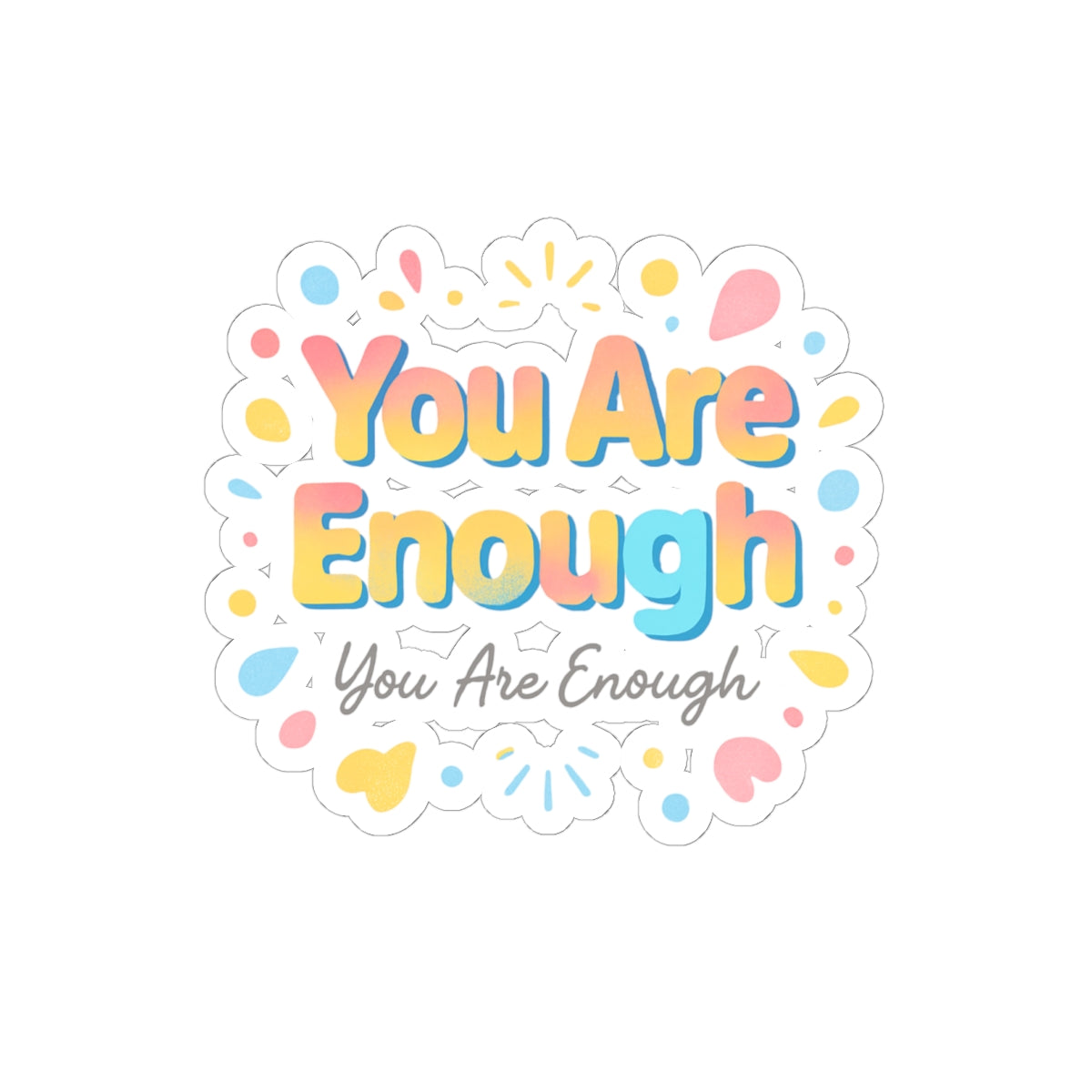 You Are Enough Kiss-Cut Sticker — Pastel Positive Affirmation Decal for Laptops, Water Bottles & Journals