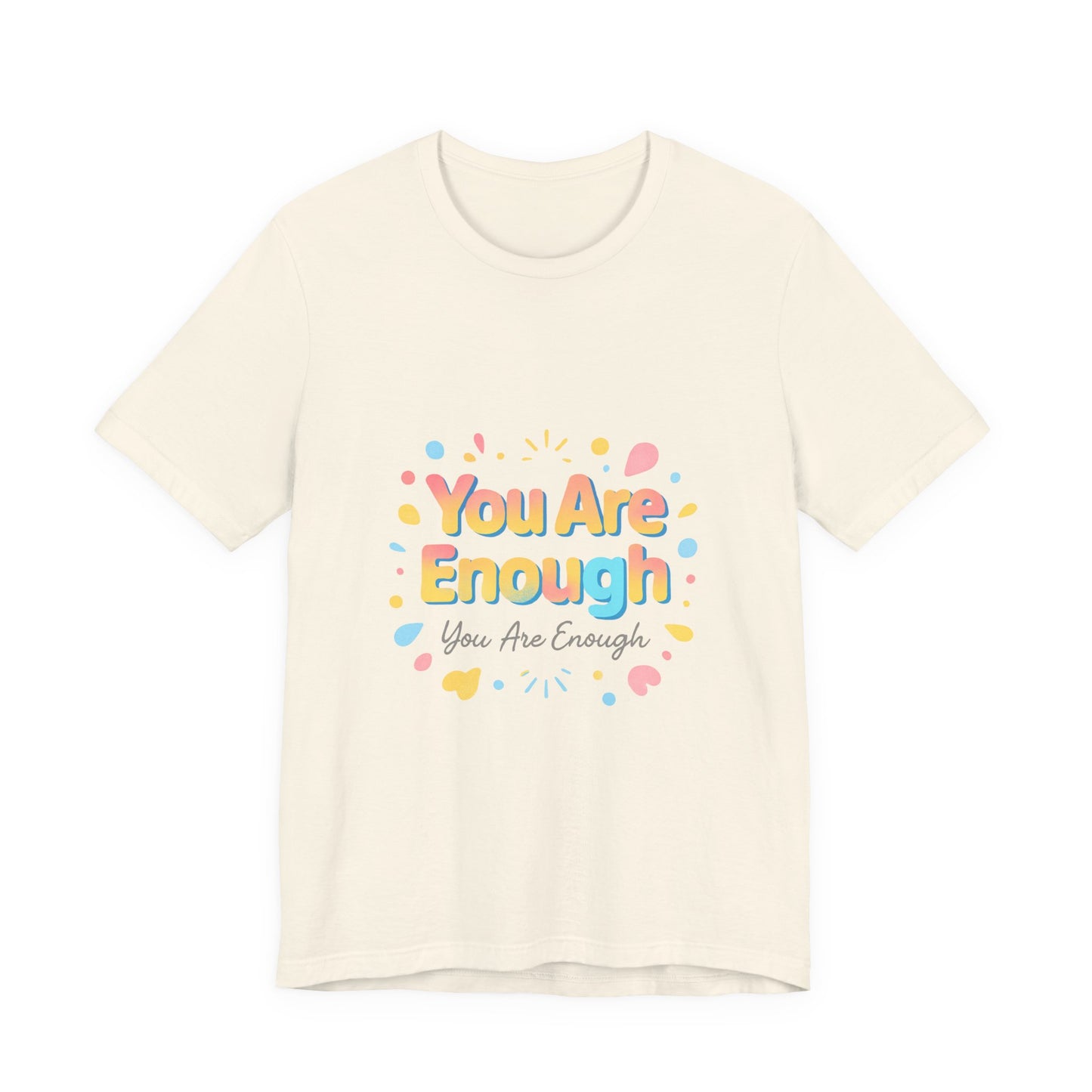 You Are Enough T-Shirt — Positive Affirmation Graphic Tee